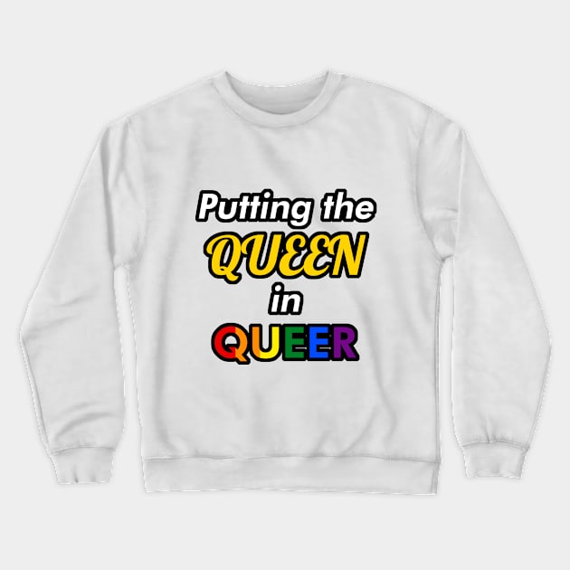 Putting the Queen in Queer Crewneck Sweatshirt by itsnemo.png